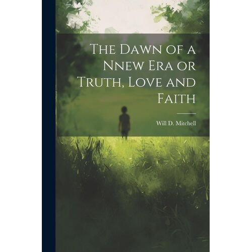 The Dawn Of A Nnew Era Or Truth, Love And Faith