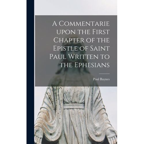 A Commentarie Upon The First Chapter Of The Epistle Of Saint Paul Written To The Ephesians
