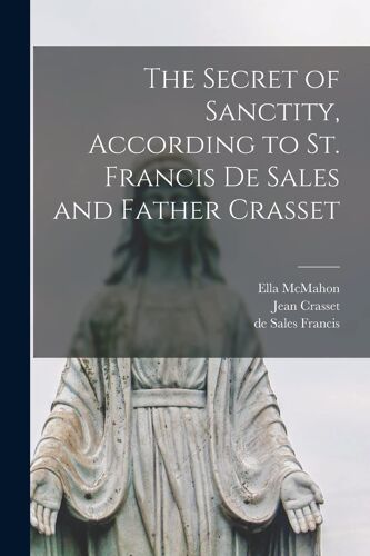 The Secret Of Sanctity, According To St. Francis De Sales And Father Crasset