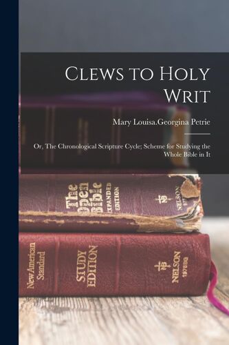Clews To Holy Writ; Or, The Chronological Scripture Cycle; Scheme For Studying The Whole Bible In It