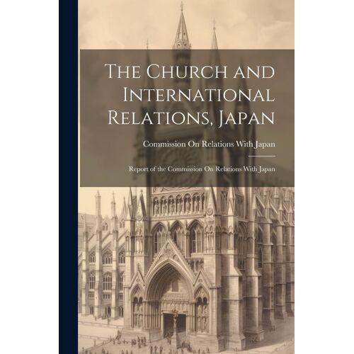 The Church And International Relations, Japan: Report Of The Commission On Relations With Japan