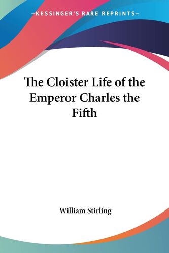 The Cloister Life Of The Emperor Charles The Fifth