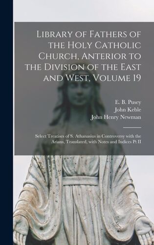 Library Of Fathers Of The Holy Catholic Church, Anterior To The Division Of The East And West, Volume 19