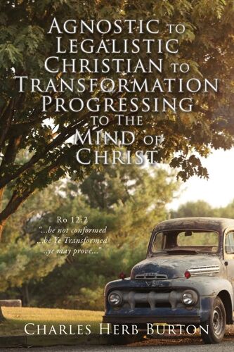 Agnostic To Legalistic Christian To Transformation Progressing To The Mind Of Christ
