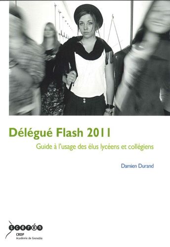 Délégué Flash 2011 - Guide À L'usage Des Élus Lycéens Et Collégiens