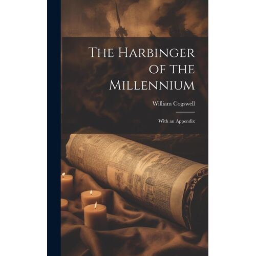 The Harbinger Of The Millennium; With An Appendix