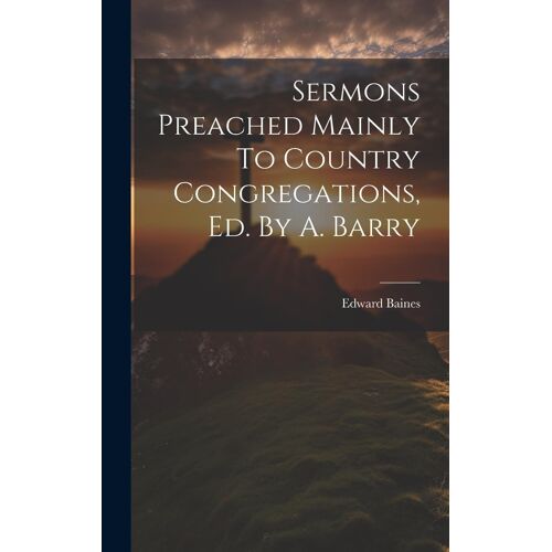Sermons Preached Mainly To Country Congregations, Ed. By A. Barry
