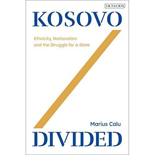 Kosovo Divided: Ethnicity, Nationalism And The Struggle For A State