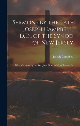 Sermons By The Late Joseph Campbell, D.D., Of The Synod Of New Jersey
