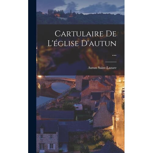 Cartulaire De L'église D'autun ...
