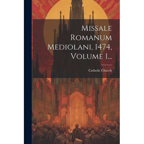 Missale Romanum Mediolani, 1474, Volume 1...
