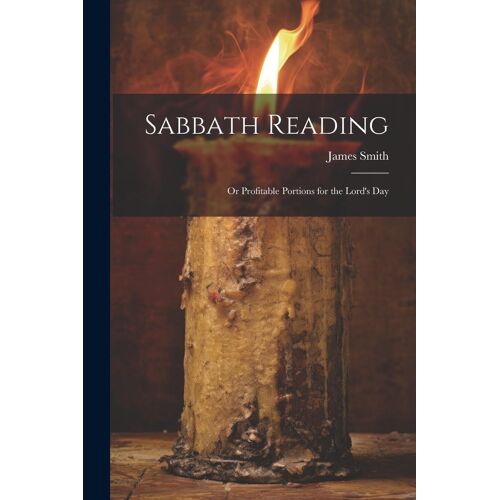 Sabbath Reading: Or Profitable Portions For The Lord's Day