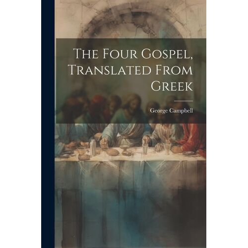 The Four Gospel, Translated From Greek