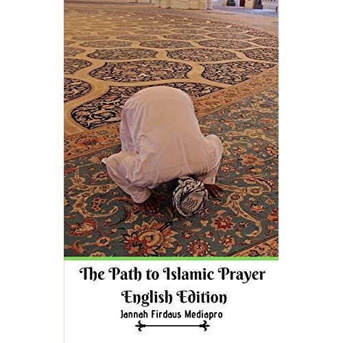 The Path To Islamic Prayer English Edition