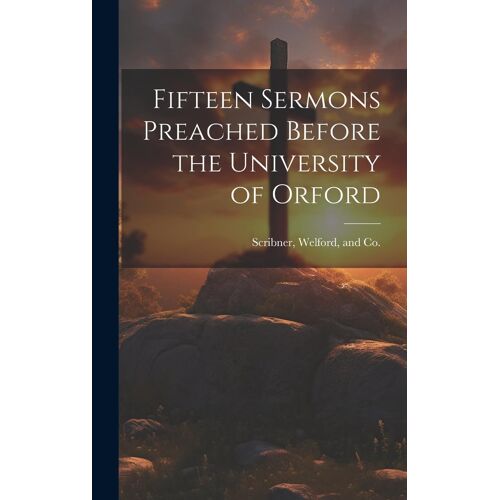 Fifteen Sermons Preached Before The University Of Orford