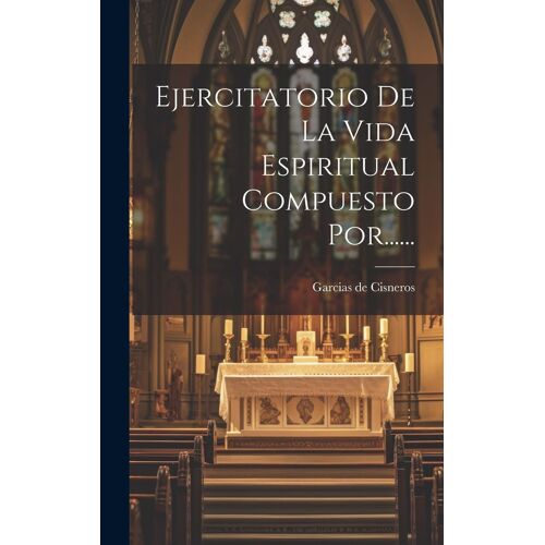 Ejercitatorio De La Vida Espiritual Compuesto Por......