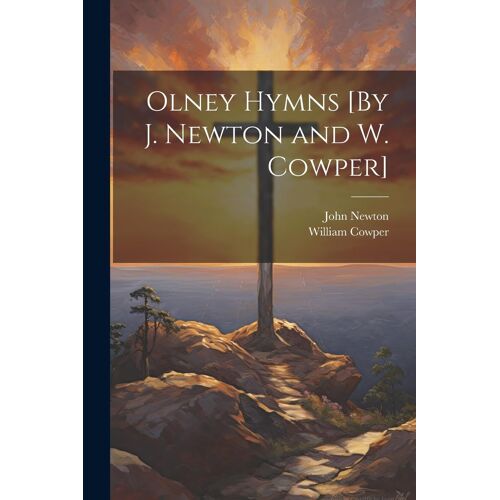 Olney Hymns [By J. Newton And W. Cowper]