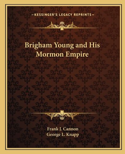 Brigham Young And His Mormon Empire