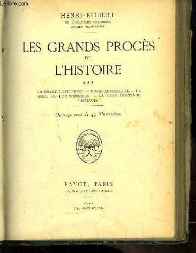 Les Grands Procès De L'histoire. Tome Iii : La Catherine, Marie-Antoinette, La Mort Du Duc D'enghien, La Reine Hortense, Lachaud.