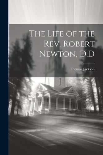 The Life Of The Rev. Robert Newton, D.D