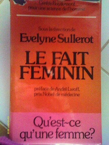 Le Fait Féminin. Qu' Est-Ce Qu' Une Femme ? Préface De André Lwoff, Prix Nobel De Médecine.