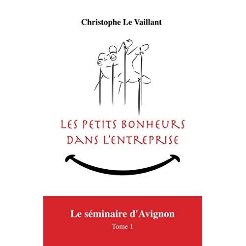 Les Petits Bonheurs Dans L'entreprise : Le Séminaire D'avignon