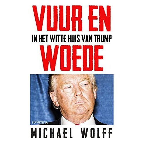 Vuur En Woede: In Het Witte Huis Van Trump