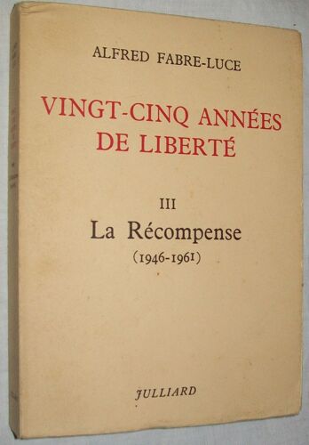 Vingt-Cinq Annees De Liberte.Tome Iii.La Recompense.1946-1961.
