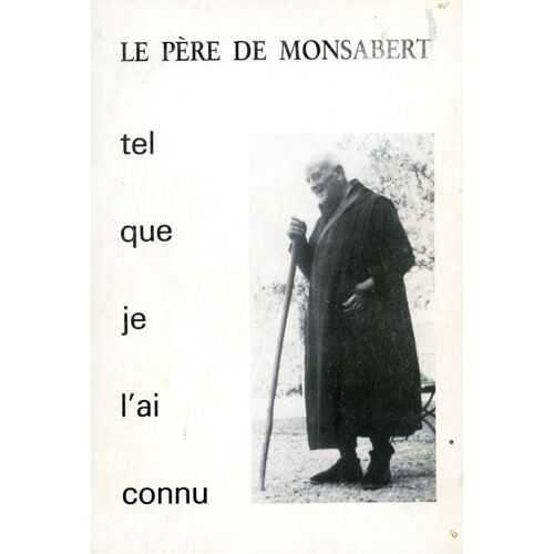 Le Père De Monsabert. Tel Que Je L'ai Connu. Tel Que Je L'ai Retrouvé. Témoin De Son Temps Le Père De Monsabert. Tel Que Je L'ai Connu. Tel Que Je L'ai Retrouvé. Témoin De Son Temps