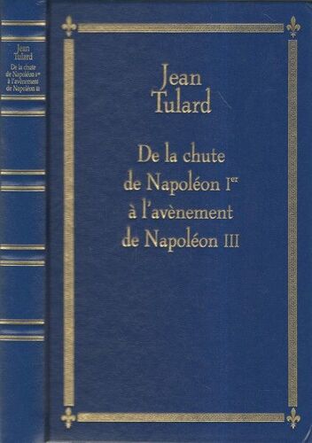 De La Chute De Napoléon 1er À L'avènement De Napoléon Iii
