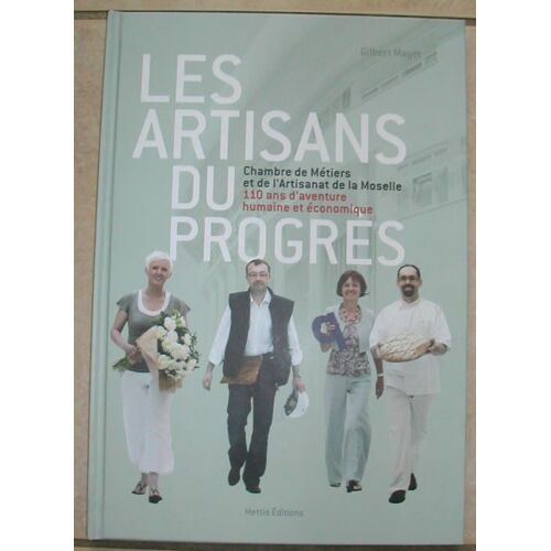 Les Artisans Du Progrès Chambre De Métiers Et De L'artisanat De La Moselle 110 Ans D¿Aventure Humaine Et Économique
