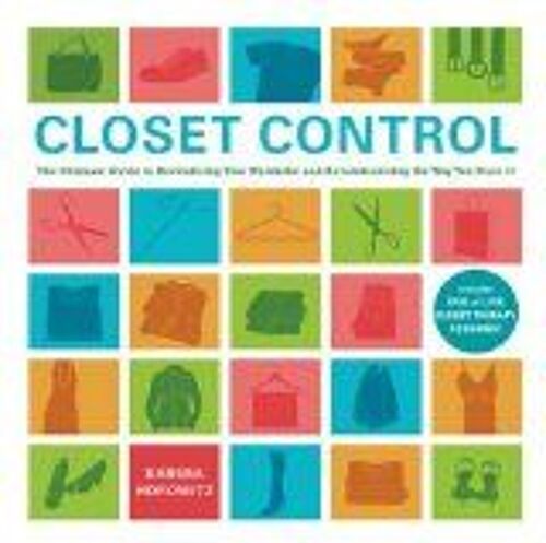 Closet Control: The Ultimate Guide To Revitalizing Your Wardrobe And Revolutionizing The Way You Store It