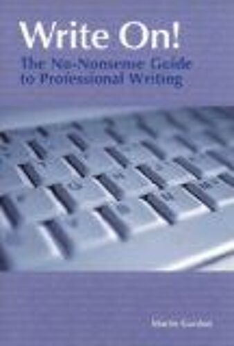 Write On!: The No-Nonsense Guide To Professional Writing