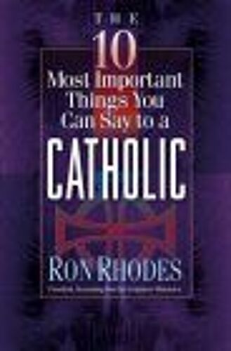The 10 Most Important Things You Can Say To A Catholic