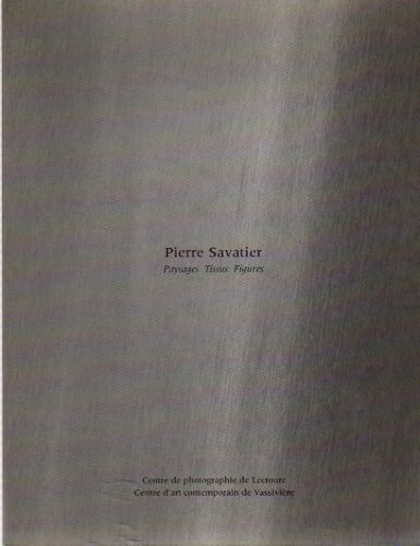 Pierre Savatier - Paysages, Tissus, Figures
