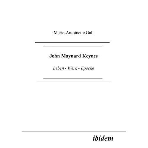 John Maynard Keynes. Leben - Werk - Epoche