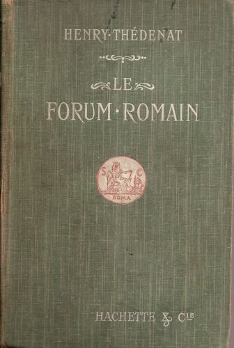 Le Forum Romain. Troisième Édition Entièrement Refondue. Avec Un Important Index Alphabétique.