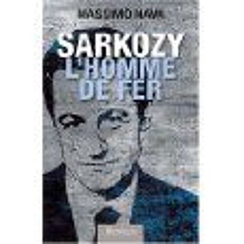 Sarkozy : L Homme De Fer