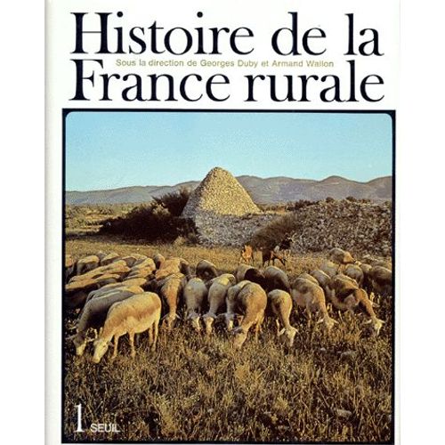 Histoire De La France Rurale - 1 - La Formation Des Campagnes Françaises Des Origines Au Xiv° Siècle