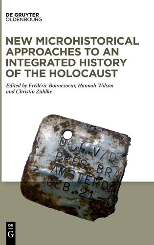 New Microhistorical Approaches To An Integrated History Of The Holocaust