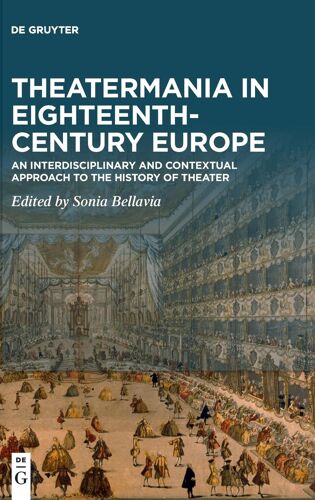 Theatermania In Eighteenth-Century Europe: An Interdisciplinary And Contextual Approach To The History Of Theater