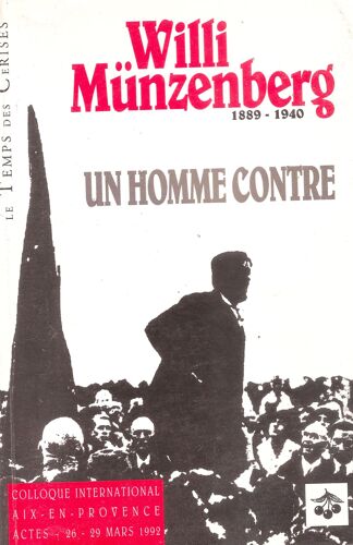 Willi Munzenberg, Un Homme Contre - Colloque International, 26-29 Mars 1992, Aix-En-Provence