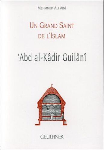 Abd Al-Kadir Gilani: Un Grand Saint De L'islam