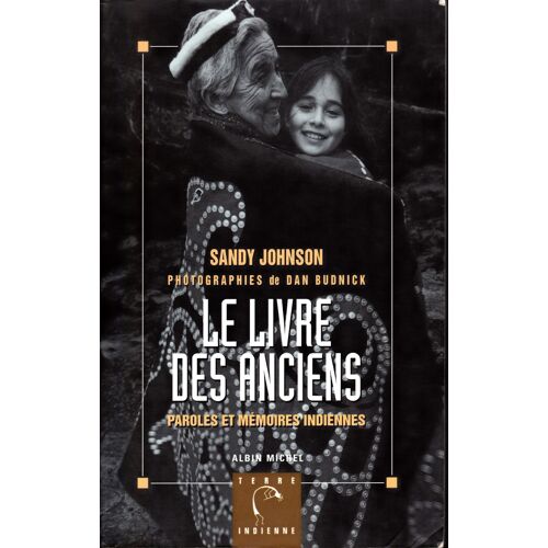 Le Livre Des Anciens - Paroles Et Mémoires Indiennes