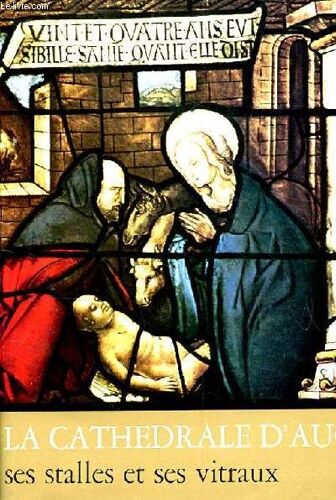 La Cathedrale D'auch. Ses Stalles Et Ses Vitraux