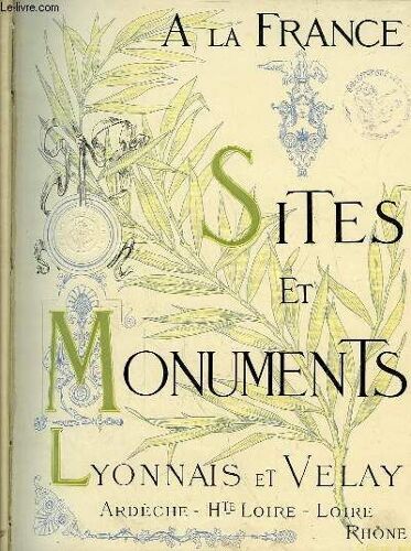 Lyonnais & Velay (Ardèche, Haute-Loire, Loire, Rhône). Sites Et Monuments. A La France.