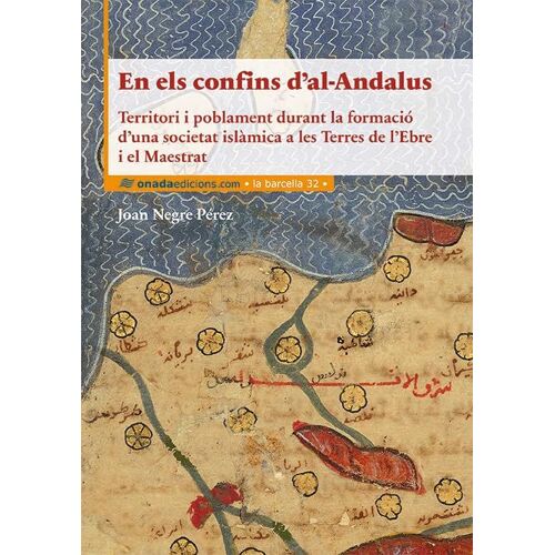 En Els Confins DAl-Andalus : Territori I Poblament Durant La Formació DUna Societat Islàmica A Les Terres De LEbre I El Maestrat