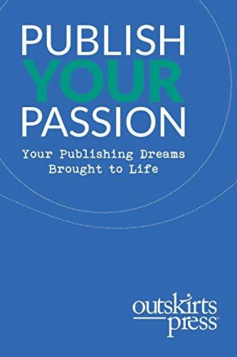 Outskirts Press Presents Publish Your Passion