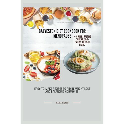 Galveston Diet Cookbook For Menopause: Easy-To-Make Recipes To Aid In Weight Loss And Balancing Hormones.