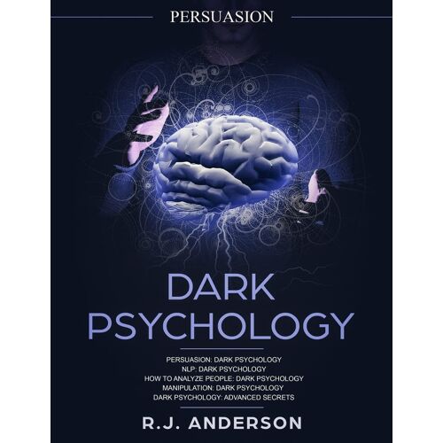 Persuasion: Dark Psychology Series 5 Manuscripts - Persuasion, Nlp, How To Analyze People, Manipulation, Dark Psychology Advanced Secrets